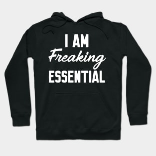 I Am Freaking Essential Hoodie